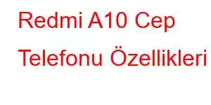 Redmi A10 Cep Telefonu Özellikleri