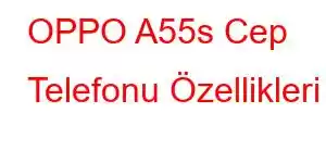 OPPO A55s Cep Telefonu Özellikleri