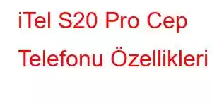 iTel S20 Pro Cep Telefonu Özellikleri