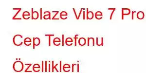 Zeblaze Vibe 7 Pro Cep Telefonu Özellikleri