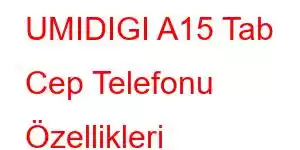 UMIDIGI A15 Tab Cep Telefonu Özellikleri