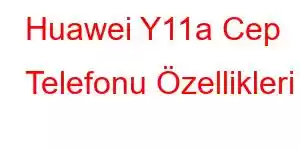 Huawei Y11a Cep Telefonu Özellikleri