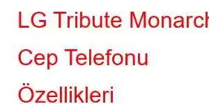 LG Tribute Monarch Cep Telefonu Özellikleri