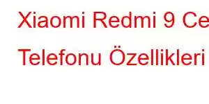 Xiaomi Redmi 9 Cep Telefonu Özellikleri