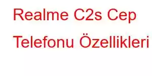 Realme C2s Cep Telefonu Özellikleri