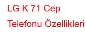 LG K 71 Cep Telefonu Özellikleri