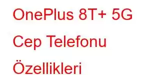 OnePlus 8T+ 5G Cep Telefonu Özellikleri