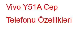 Vivo Y51A Cep Telefonu Özellikleri