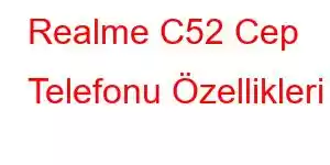 Realme C52 Cep Telefonu Özellikleri