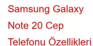 Samsung Galaxy Note 20 Cep Telefonu Özellikleri