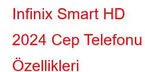 Infinix Smart HD 2024 Cep Telefonu Özellikleri