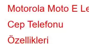 Motorola Moto E Le Cep Telefonu Özellikleri