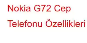 Nokia G72 Cep Telefonu Özellikleri