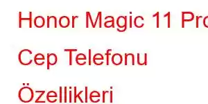 Honor Magic 11 Pro Cep Telefonu Özellikleri