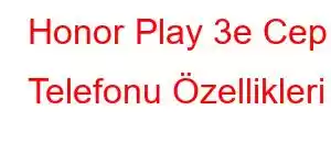 Honor Play 3e Cep Telefonu Özellikleri