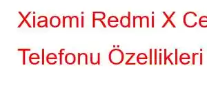 Xiaomi Redmi X Cep Telefonu Özellikleri