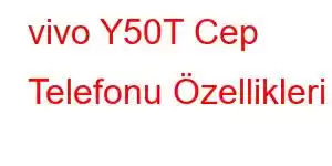 vivo Y50T Cep Telefonu Özellikleri