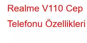 Realme V110 Cep Telefonu Özellikleri