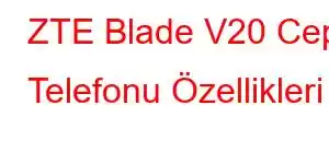 ZTE Blade V20 Cep Telefonu Özellikleri