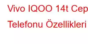 Vivo IQOO 14t Cep Telefonu Özellikleri