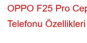 OPPO F25 Pro Cep Telefonu Özellikleri