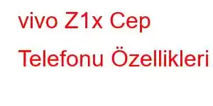 vivo Z1x Cep Telefonu Özellikleri