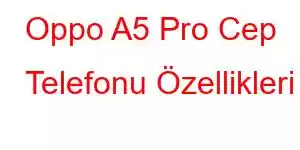 Oppo A5 Pro Cep Telefonu Özellikleri