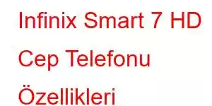 Infinix Smart 7 HD Cep Telefonu Özellikleri