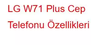 LG W71 Plus Cep Telefonu Özellikleri