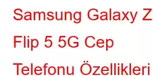 Samsung Galaxy Z Flip 5 5G Cep Telefonu Özellikleri