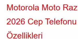 Motorola Moto Razr 2026 Cep Telefonu Özellikleri