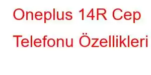 Oneplus 14R Cep Telefonu Özellikleri