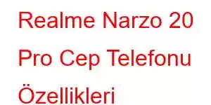 Realme Narzo 20 Pro Cep Telefonu Özellikleri