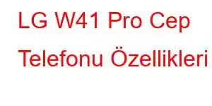 LG W41 Pro Cep Telefonu Özellikleri