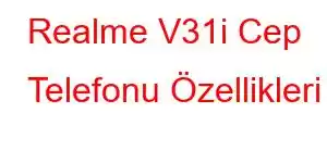 Realme V31i Cep Telefonu Özellikleri