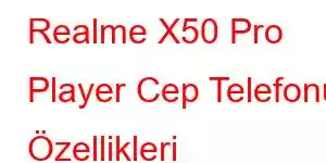 Realme X50 Pro Player Cep Telefonu Özellikleri