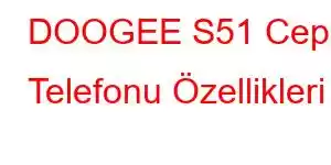 DOOGEE S51 Cep Telefonu Özellikleri