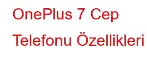 OnePlus 7 Cep Telefonu Özellikleri