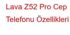 Lava Z52 Pro Cep Telefonu Özellikleri