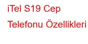 iTel S19 Cep Telefonu Özellikleri