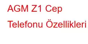 AGM Z1 Cep Telefonu Özellikleri